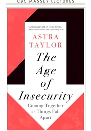 The Age of Insecurity: Coming Together as Things Fall Apart (Astra Taylor)