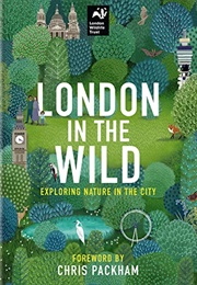 London in the Wild: Exploring Nature in the City (London Wildlife Trust)