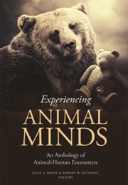 Experiencing Animal Minds: An Anthology of Animal-Human Encounters (Edited by Julie A. Smith and Robert W. Mitchell)