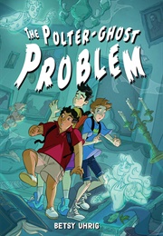 The Polter-Ghost Problem (Betsy Uhrig)