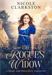 The Rogue's Widow: A Pride and Prejudice Variation (Nicole Clarkston)