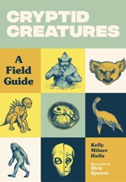 Cryptid Creatures: A Field Guide (Kelly Milner Halls)