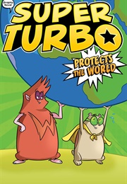 Super Turbo Protects the World: The Graphic Novel (Edgar J. Powers)