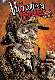 Victorian Undead: Sherlock Holmes vs. Zombies! (Ian Edginton)