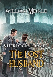 The Lost Husband: A Weird Sherlock Holmes Adventure (William Meikle)