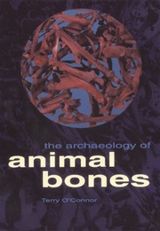 The Archaeology of Animal Bones (Terry O'Connor)