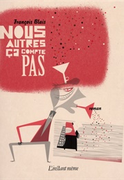 Nous Autres Ça Compte Pas (François Blais)