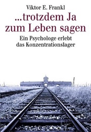 Trotzdem Ja Zum Leben Sagen (Viktor Frankl)