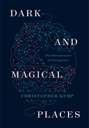 Dark and Magical Places: The Neuroscience of Navigation (Christopher Kemp)