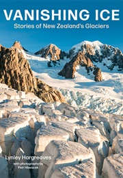 Vanishing Ice: Stories of New Zealand's Glaciers (Lynley Hargreave)