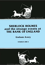 Sherlock Holmes and the Strange Events at the Bank of England (Graham Avery)
