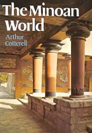 The Minoan World (Arthur Cotterell)