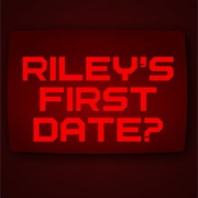Riley&#39;s First Date?