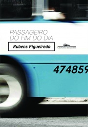 Passageiro Do Fim Do Dia (Rubens Figueiredo)