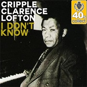 I Don't Know - Cripple Clarence Lofton