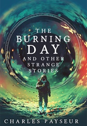 The Burning Day and Other Strange Stories (Charles Payseur)