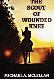 The Scout of Wounded Knee (Michael a McLellan)
