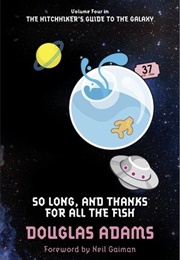 So Long, and Thanks for All the Fish (Douglas Adams)
