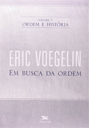 Em Busca Da Ordem (Ordem E História V) (Eric Voegelin)