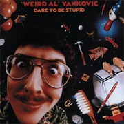 Dare to Be Stupid (&quot;Weird Al&quot; Yankovic, 1985)
