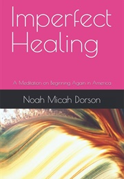 The Gifts of Imperfect Healing (Noah Micah Dorson)