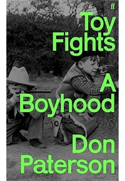 Toy Fights: A Boyhood (Don Paterson)