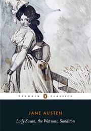 Lady Susan, the Watsons, Sanditon (Jane Austen)