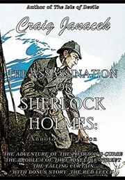 THE ASSASSINATION OF SHERLOCK HOLMES: The Further Adventures of Sherlock Holmes (Craig Janacek)