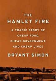 The Hamlet Fire: A Tragic Story of Cheap Food, Cheap Government, and Cheap Lives (Bryant Simon)
