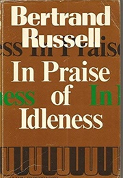 In Praise of Idleness and Other Essays (Bertrand Russel)