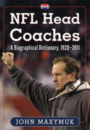 NFL Head Coaches: A Biographical Dictionary, 1920-2011 (John Maxymuk)