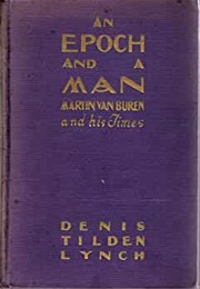 An Epoch and a Man: Martin Van Buren and His Times (Denis Tilden Lynch)