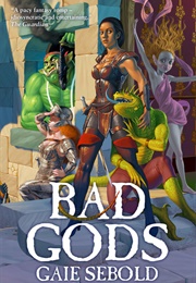 Bad Gods (Gaie Sebold)