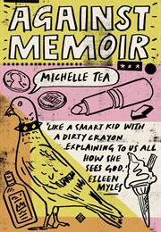 Against Memoir (Michelle Tea)