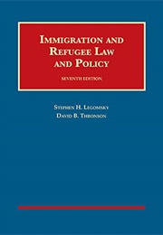 Immigration and Refugee Law and Policy (Stephen H. Legomsky)