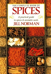 The Complete Book of Spices: A Practical Guide to Spices and Aromatic Seeds (Norman, Jill)
