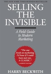 Selling the Invisible: A Field Guide to Modern Marketing (Harry Beckwith)