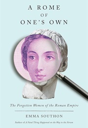 A Rome of One's Own: The Forgotten Women of the Roman Empire (Emma Southon)
