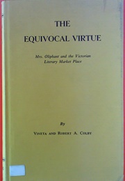 The Equivocal Virtue: Mrs. Oliphant and the Victorian Literary Market Place (Vineta and Robert A. Colby)