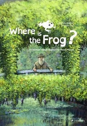 Where Is the Frog?: A Children's Book Inspired by Claude Monet (Stéphane Girel)