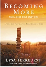 Becoming More Than a Good Bible Study Girl (Lysa Terkeurst)