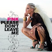 Please Don't Leave Me - P!Nk