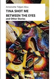 Tina Shot Me Between the Eyes (Antoinette Tidjani Alou)
