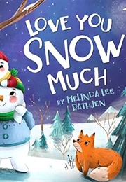 Love You Snow Much (Melinda Lee Rathjen)