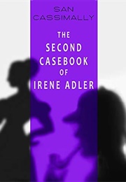 The Second Casebook of Irene Adler (San Cassimally)