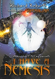 Please Don't Tell My Parents I Have a Nemesis (Richard Roberts)