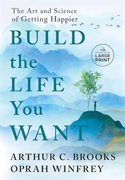 Build the Life You Want: The Art and Science of Getting Happier (Arthur C. Brooks and Oprah Winfret)