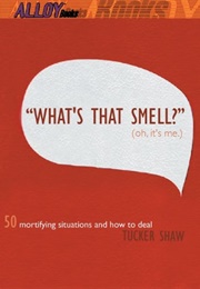 &quot;What&#39;s That Smell?&quot; (Oh, It&#39;s Me.) (Tucker Shaw)