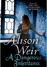 A Dangerous Inheritance: A Novel of Tudor Rivals and the Secret of the Tower (Alison Weir)