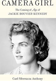 Camera Girl: The Coming of Age of Jackie Bouvier Kennedy (Carl Sferrazza Anthony)